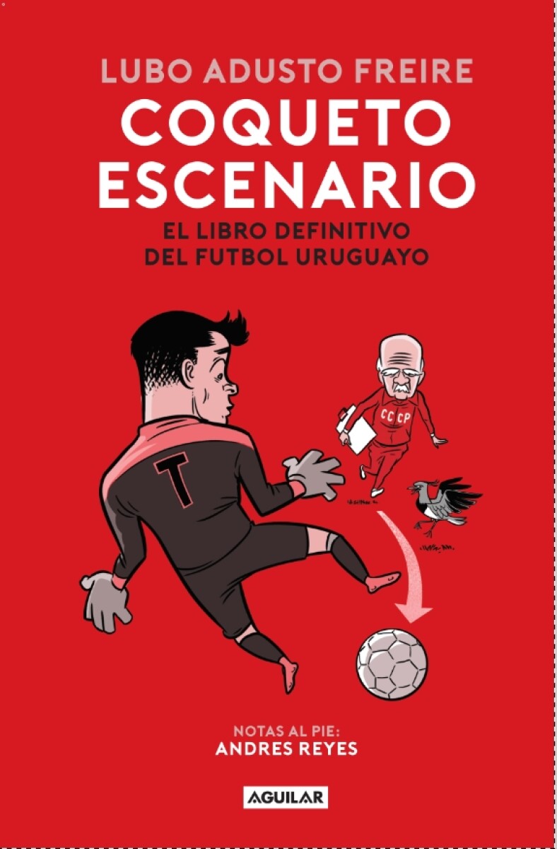 Coqueto escenario. El libro definitivo del fútbol uruguayo 