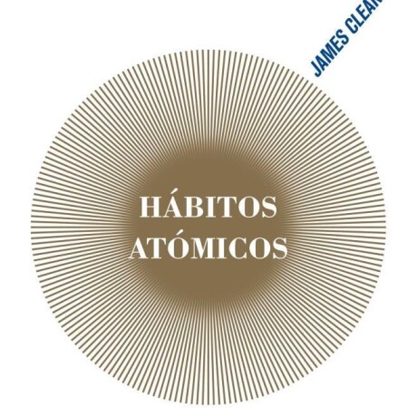 HABITOS ATOMICOS (TAPA DURA) HABITOS ATOMICOS (TAPA DURA)