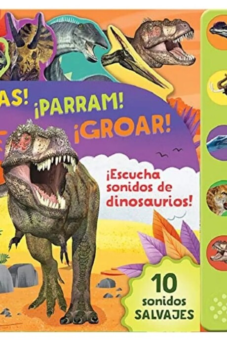 10 SONIDOS SALVAJES DINOSAURIOS. ¡TRAS! ¡PARRAM! ¡GROAR! 10 SONIDOS SALVAJES DINOSAURIOS. ¡TRAS! ¡PARRAM! ¡GROAR!