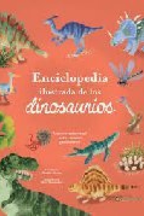 ENCICLOPEDIA ILUSTRADA DE LOS DINOSAURIOS ENCICLOPEDIA ILUSTRADA DE LOS DINOSAURIOS