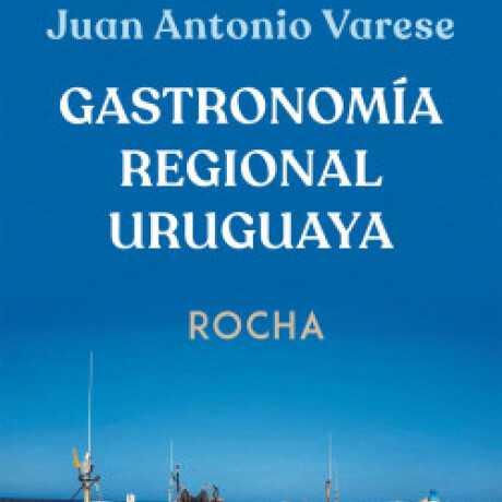 GASTRONOMÍA REGIONAL URUGUAYA: ROCHA GASTRONOMÍA REGIONAL URUGUAYA: ROCHA