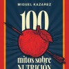 100 Mitos Sobre Nutricion 100 Mitos Sobre Nutricion