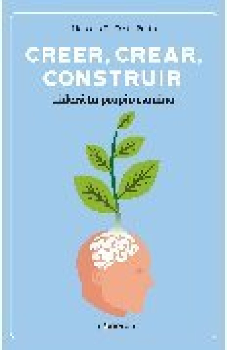 CREER, CREAR, CONSTRUIR. LIDERA TU PROPIO CAMINO 