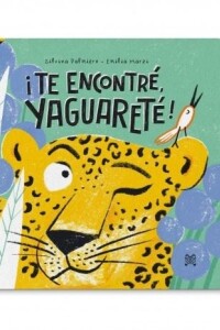 ¡te Encontré, Yaguareté! ¡te Encontré, Yaguareté!