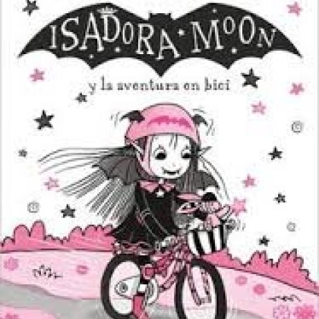 ISADORA MOON Y LA AVENTURA EN BICI ISADORA MOON Y LA AVENTURA EN BICI