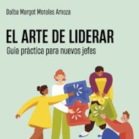 EL ARTE DE LIDERAR - GUIA PRACTIVA PARA NUEVOS JEFES EL ARTE DE LIDERAR - GUIA PRACTIVA PARA NUEVOS JEFES