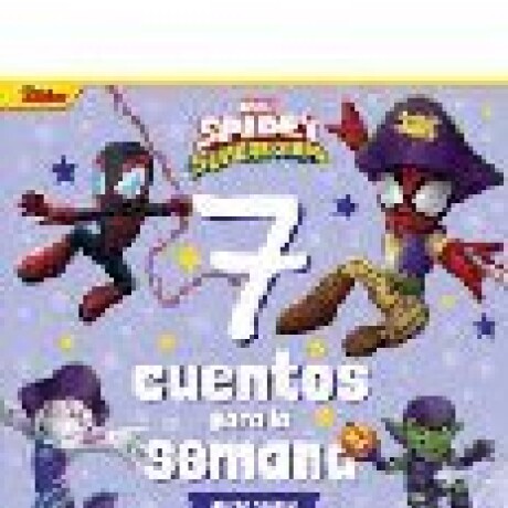 SPIDEY Y SU SUPEREQUIPO. 7 CUENTOS PARA LA SEMANA SPIDEY Y SU SUPEREQUIPO. 7 CUENTOS PARA LA SEMANA