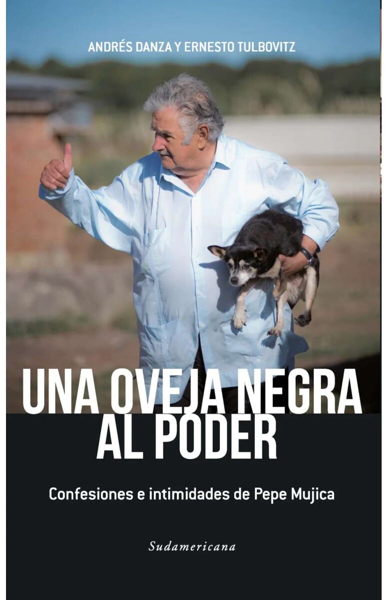 Una oveja negra al poder. Confesiones e intimidades de Pepe Mujica 