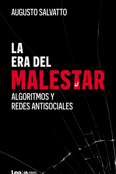 LA ERA DEL MALESTAR - ALGORITMOS Y REDES ANTISOCIALES LA ERA DEL MALESTAR - ALGORITMOS Y REDES ANTISOCIALES