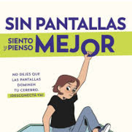 SIN PANTALLAS SIENTO Y PIENSO MEJOR SIN PANTALLAS SIENTO Y PIENSO MEJOR