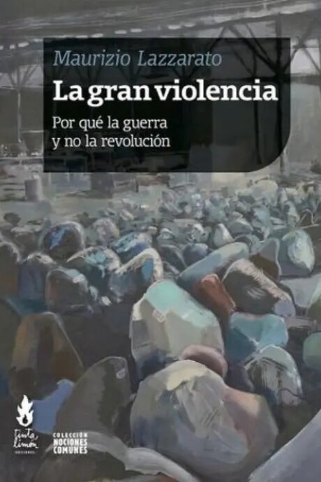 LA GRAN VIOLENCIA. POR QUE LA GUERRA Y NO LA REVOLUCION LA GRAN VIOLENCIA. POR QUE LA GUERRA Y NO LA REVOLUCION