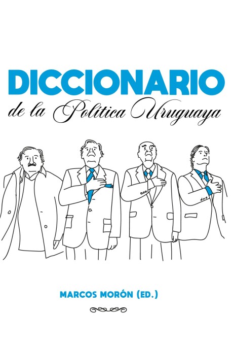DICCIONARIO DE LA POLITICA URUGUAYA DICCIONARIO DE LA POLITICA URUGUAYA