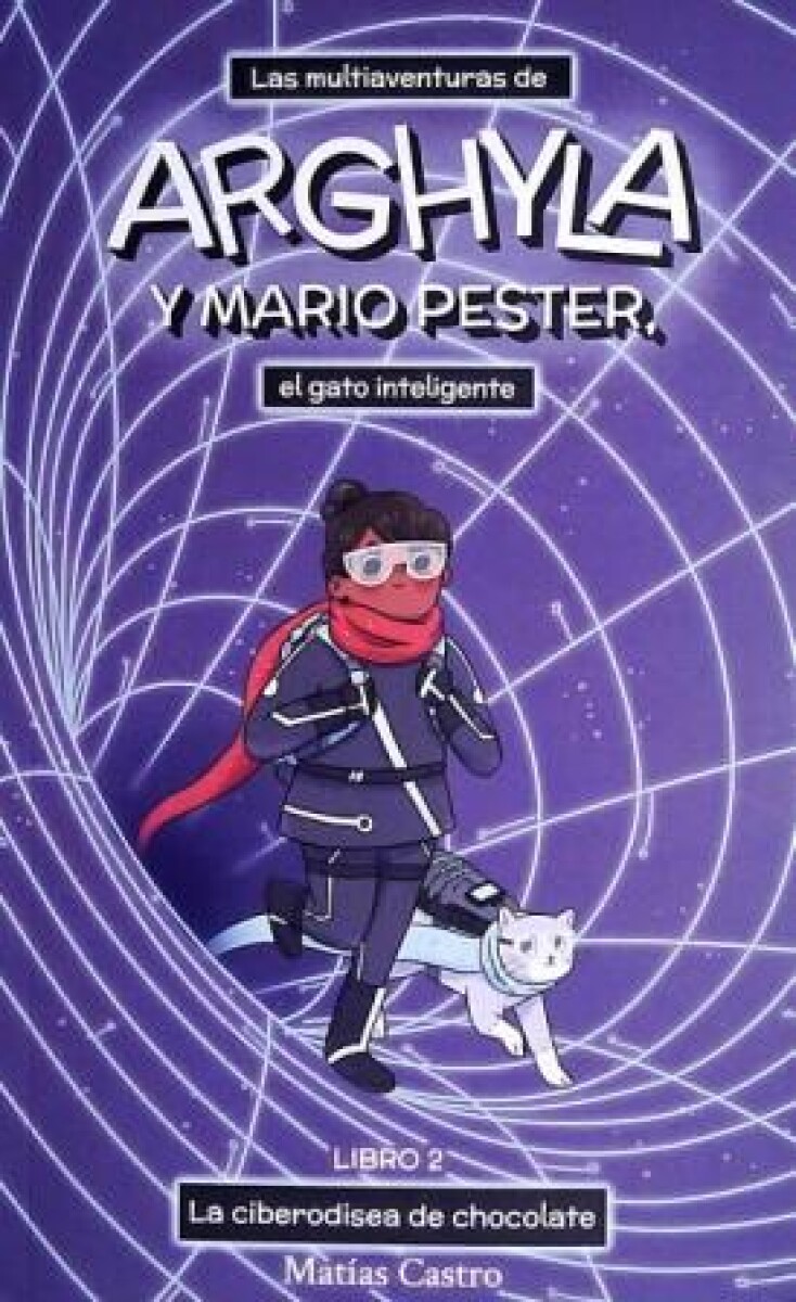 Las multiaventuras de Arghyla y Mario Pester, el gato inteligente. Libro 02 La ciberodisea de chocolate 