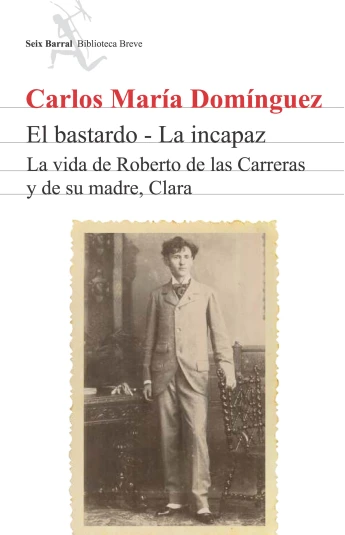 El bastardo - La incapaz. La vida de Roberto de las Carreras y de su madre, Clara. El bastardo - La incapaz. La vida de Roberto de las Carreras y de su madre, Clara.