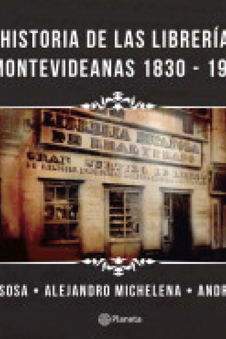 HISTORIA DE LAS LIBRERIAS MONTEVIDEANAS 1830 - 1990 HISTORIA DE LAS LIBRERIAS MONTEVIDEANAS 1830 - 1990