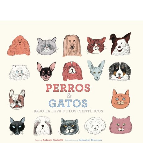 PERROS Y GATOS BAJO LA LUPA DE LOS CIENTÍFICOS PERROS Y GATOS BAJO LA LUPA DE LOS CIENTÍFICOS