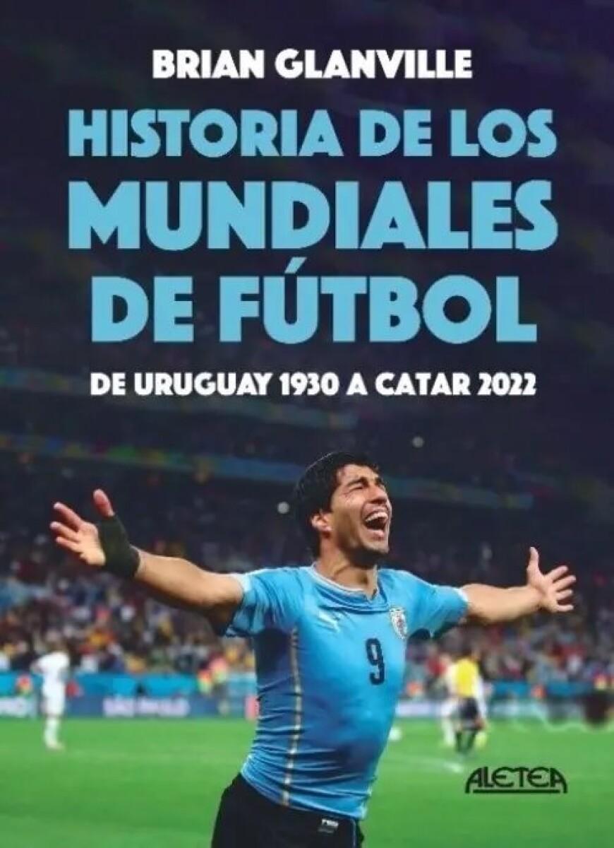 HISTORIA DE LOS MUNDIALES DE FUTBOL - DE URUGUAY 1930 A CATAR 2022 