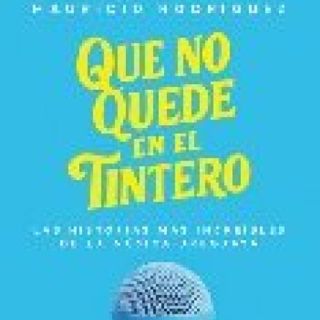 QUE NO QUEDE EN EL TINTERO QUE NO QUEDE EN EL TINTERO