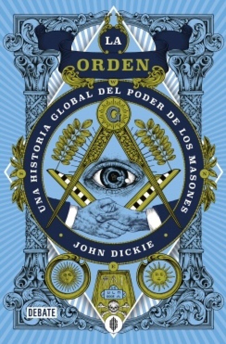 La Orden - Una Historia Global Del Poder De Los Masones 