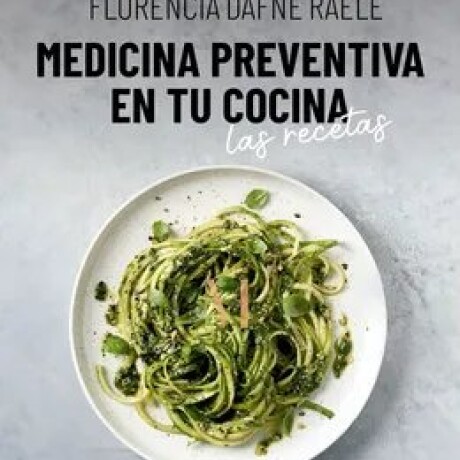 MEDICINA PREVENTIVA EN TU COCINA. LAS RECETAS MEDICINA PREVENTIVA EN TU COCINA. LAS RECETAS