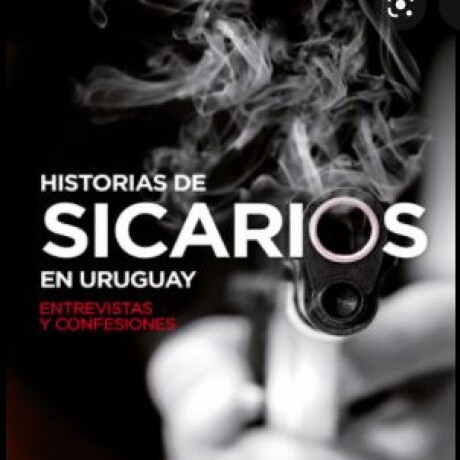 HISTORIAS DE SICARIOS EN URUGUAY HISTORIAS DE SICARIOS EN URUGUAY