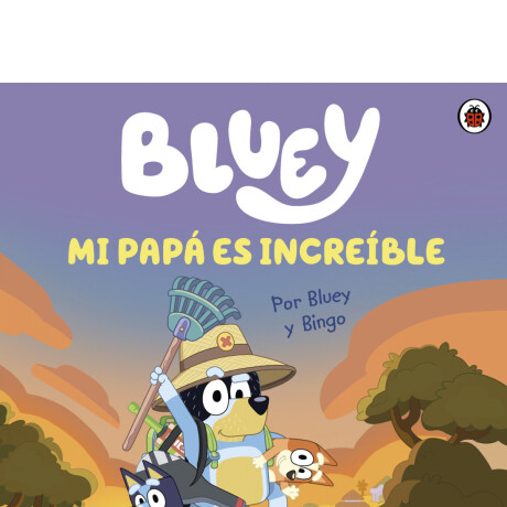 BLUEY MI PAPA ES INCREIBLE BLUEY MI PAPA ES INCREIBLE
