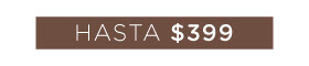 Hasta $399