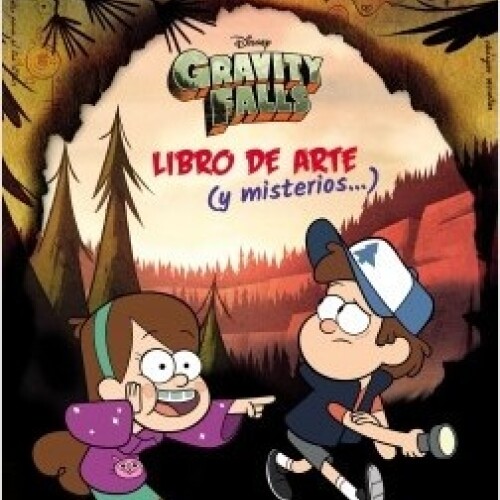 Gravity Falls. Libro De Arte Y Misterios Gravity Falls. Libro De Arte Y Misterios