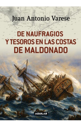 De naufragios y tesoros en las costas de Maldonado De naufragios y tesoros en las costas de Maldonado