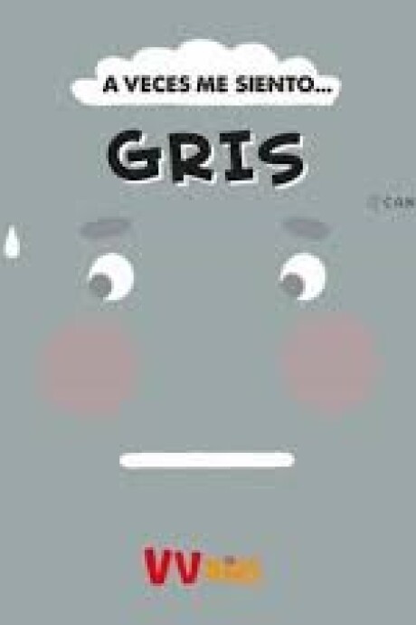 A VECES ME SIENTO... GRIS A VECES ME SIENTO... GRIS