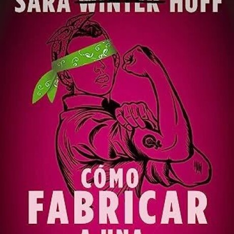 COMO FABRICAR A UNA FEMINISTA COMO FABRICAR A UNA FEMINISTA