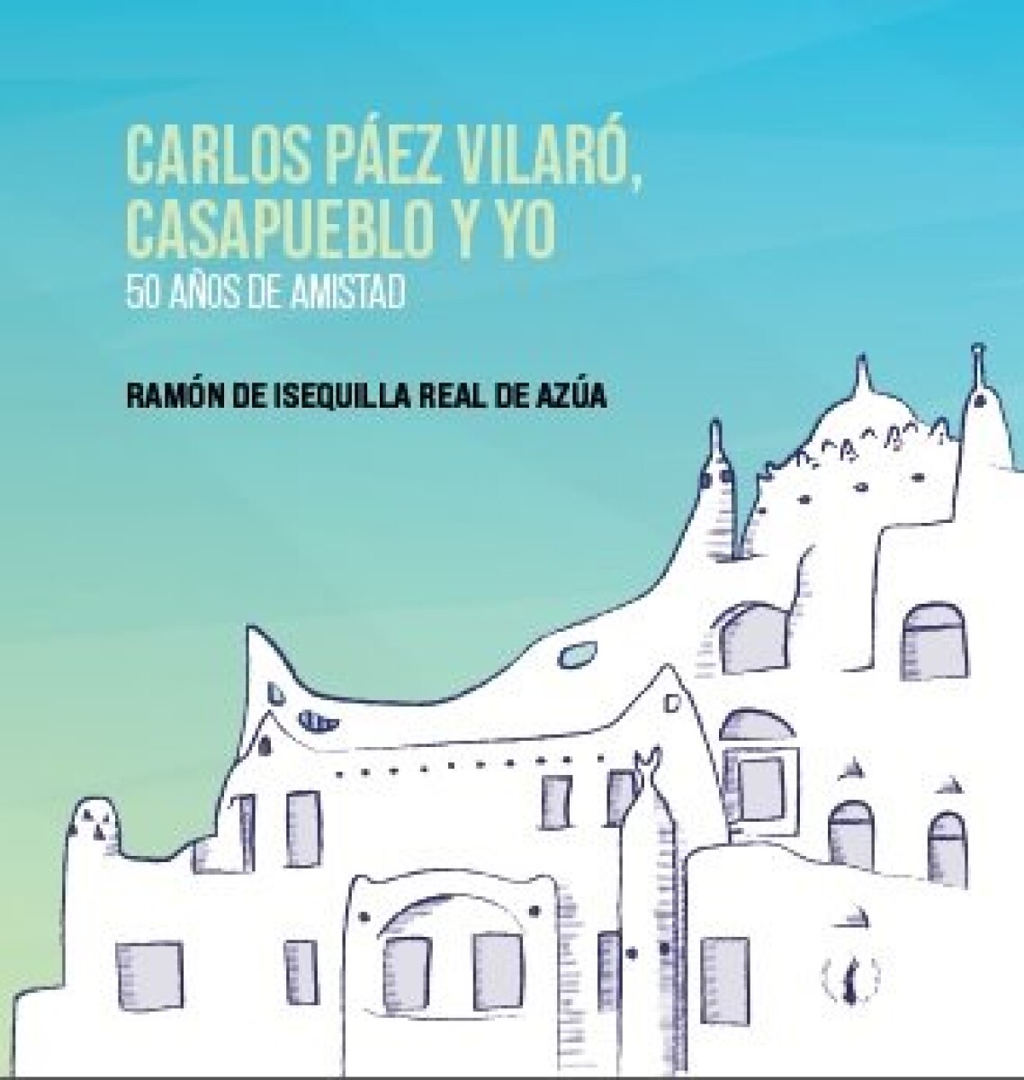 CARLOS PAEZ VILARO, CASAPUEBLO Y YO 