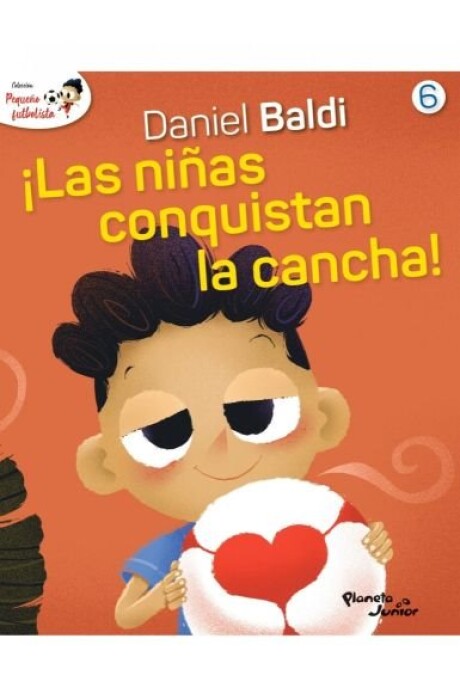 ¡LAS NIÑAS CONQUISTAN LA CANCHA! (PEQUEÑO FUTBOLISTA 6) ¡LAS NIÑAS CONQUISTAN LA CANCHA! (PEQUEÑO FUTBOLISTA 6)