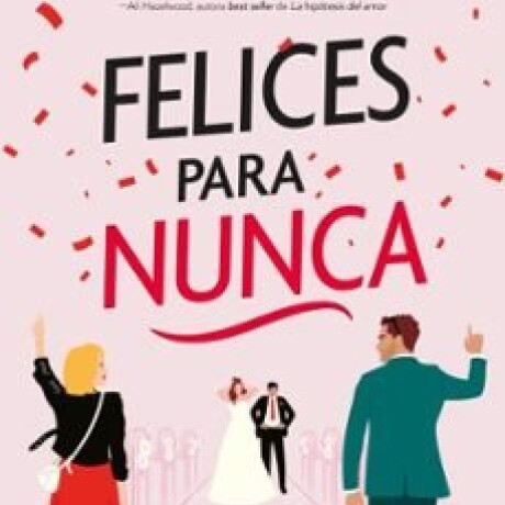 FELICES PARA NUNCA FELICES PARA NUNCA