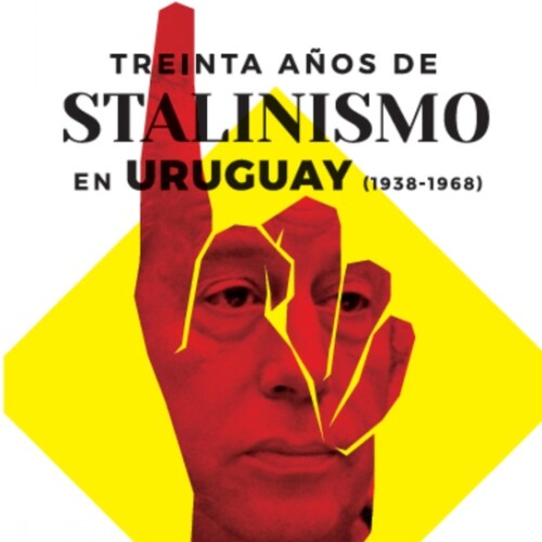 Treinta Años De Stalinismo En Uruguay (1938-1968) Treinta Años De Stalinismo En Uruguay (1938-1968)