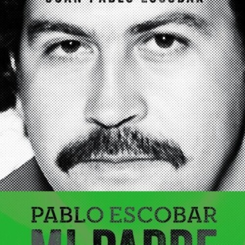 Pablo Escobar. Mi Padre Pablo Escobar. Mi Padre