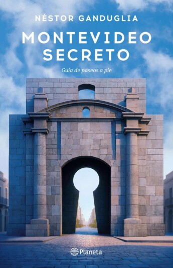 Montevideo Secreto. Guía de paseos a pie Montevideo Secreto. Guía de paseos a pie