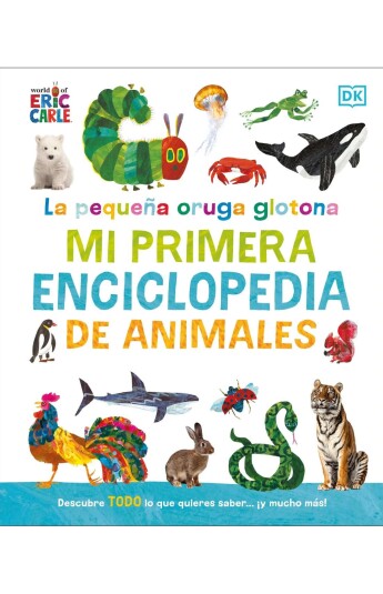 La pequeña oruga glotona. Mi primera enciclopedia de animales La pequeña oruga glotona. Mi primera enciclopedia de animales