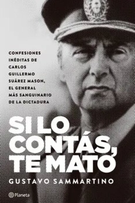 SI LO CONTAS, TE MATO (CONFESIONES INEDITAS DE CARLOS SUAREZ MASON) SI LO CONTAS, TE MATO (CONFESIONES INEDITAS DE CARLOS SUAREZ MASON)