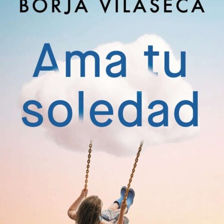 AMA TU SOLEDAD AMA TU SOLEDAD