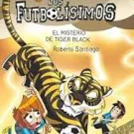 LOS FUTBOLISIMOS 26 - EL MISTERIO DE TIGER BLACK LOS FUTBOLISIMOS 26 - EL MISTERIO DE TIGER BLACK