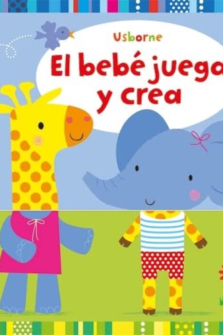 BEBE JUEGA Y CREA, EL BEBE JUEGA Y CREA, EL