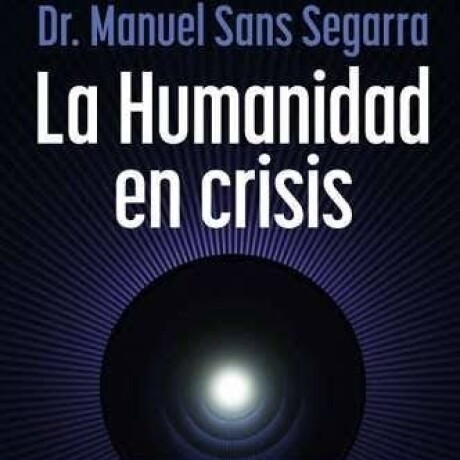 LA HUMANIDAD EN CRISIS LA HUMANIDAD EN CRISIS