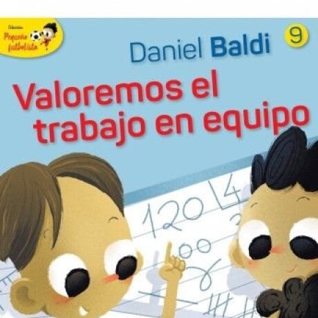VALOREMOS EL TRABAJO EN EQUIPO (PEQUEÑO FUTBOLISTA 9) VALOREMOS EL TRABAJO EN EQUIPO (PEQUEÑO FUTBOLISTA 9)
