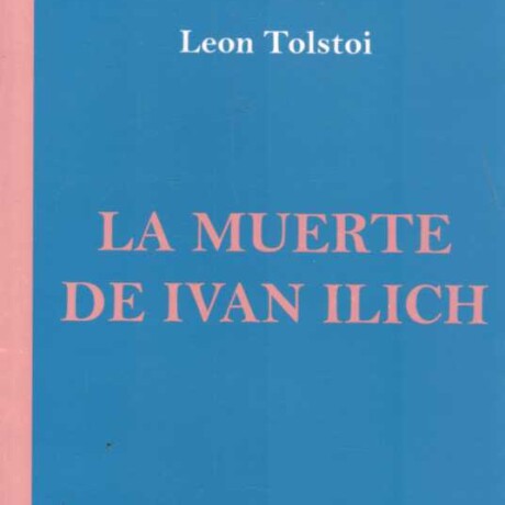 LA MUERTE DE IVAN ILICH LA MUERTE DE IVAN ILICH