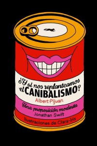 ¿y Si Nos Replanteamos El Canibalismo? ¿y Si Nos Replanteamos El Canibalismo?