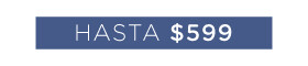 Hasta $599