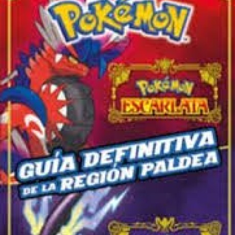 POKEMON GUIA DEFINITIVA DE LA REGION DE PALDEA POKEMON GUIA DEFINITIVA DE LA REGION DE PALDEA