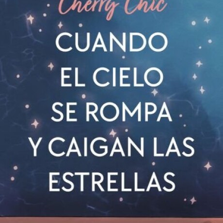 CUANDO EL CIELO SE ROMPA Y CAIGAN LAS ESTRELLAS CUANDO EL CIELO SE ROMPA Y CAIGAN LAS ESTRELLAS