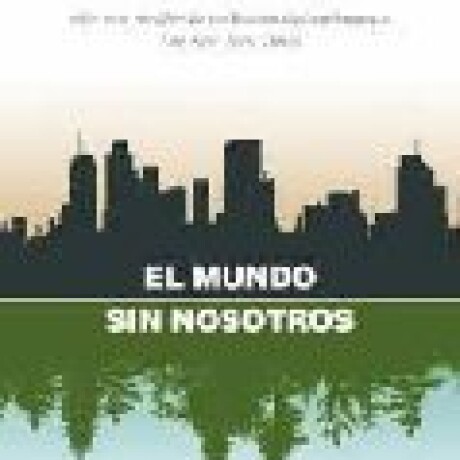 EL MUNDO SIN NOSOTROS EL MUNDO SIN NOSOTROS